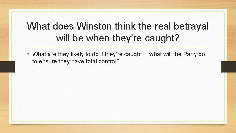 What does Winston think the real betrayal will be when they’re caught? • What