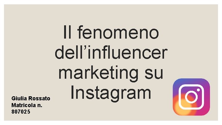 Giulia Rossato Matricola n. 807025 Il fenomeno dell’influencer marketing su Instagram 