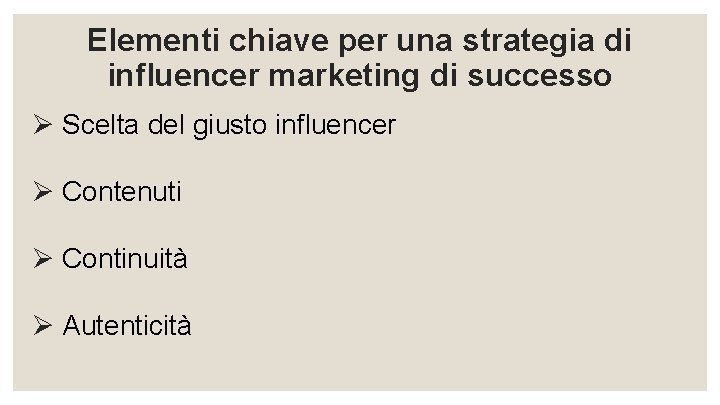 Elementi chiave per una strategia di influencer marketing di successo Ø Scelta del giusto