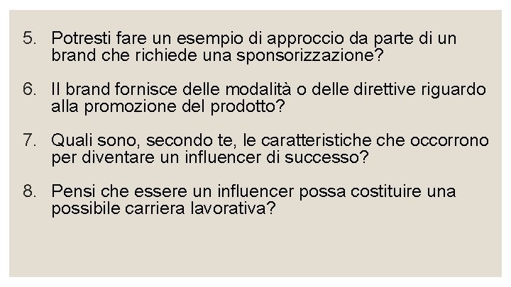 5. Potresti fare un esempio di approccio da parte di un brand che richiede