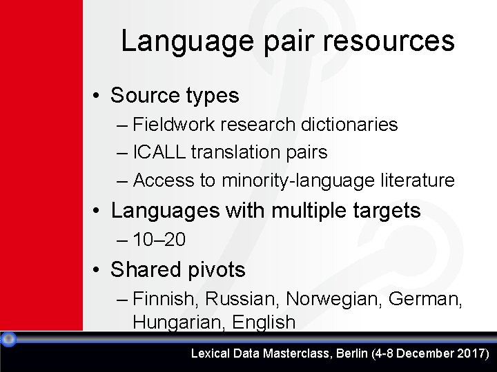 Language pair resources • Source types – Fieldwork research dictionaries – ICALL translation pairs