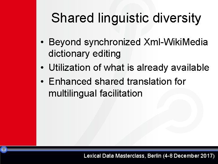 Shared linguistic diversity • Beyond synchronized Xml-Wiki. Media dictionary editing • Utilization of what