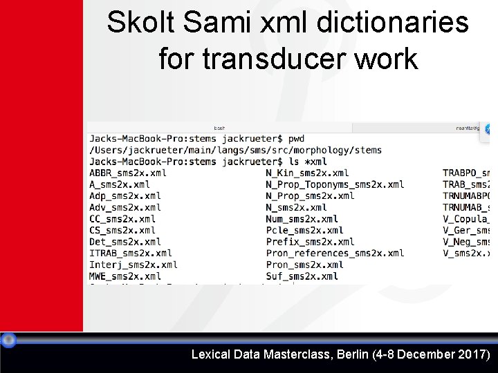 Skolt Sami xml dictionaries for transducer work Lexical Data Masterclass, Berlin (4 -8 December