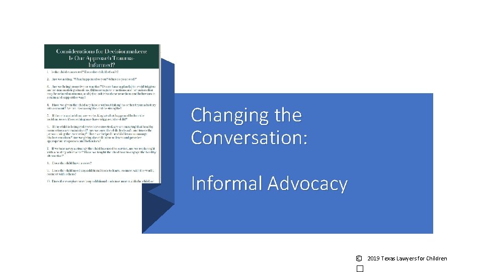 Changing the Conversation: Informal Advocacy © 2019 Texas Lawyers for Children Changing the Conversation: Informal Advocacy © 2019 Texas Lawyers for Children