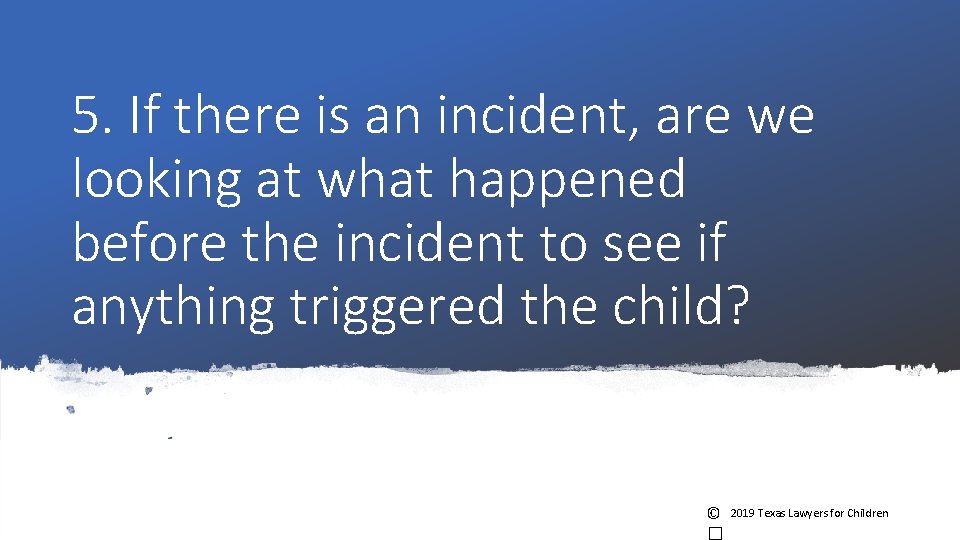 5. If there is an incident, are we looking at what happened before the 5. If there is an incident, are we looking at what happened before the