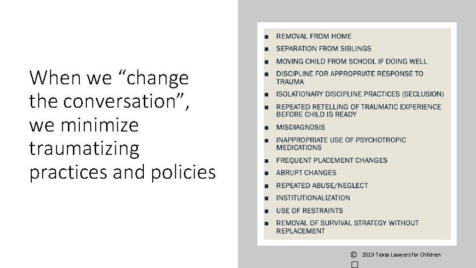When we “change the conversation”, we minimize traumatizing practices and policies © 2019 Texas When we “change the conversation”, we minimize traumatizing practices and policies © 2019 Texas