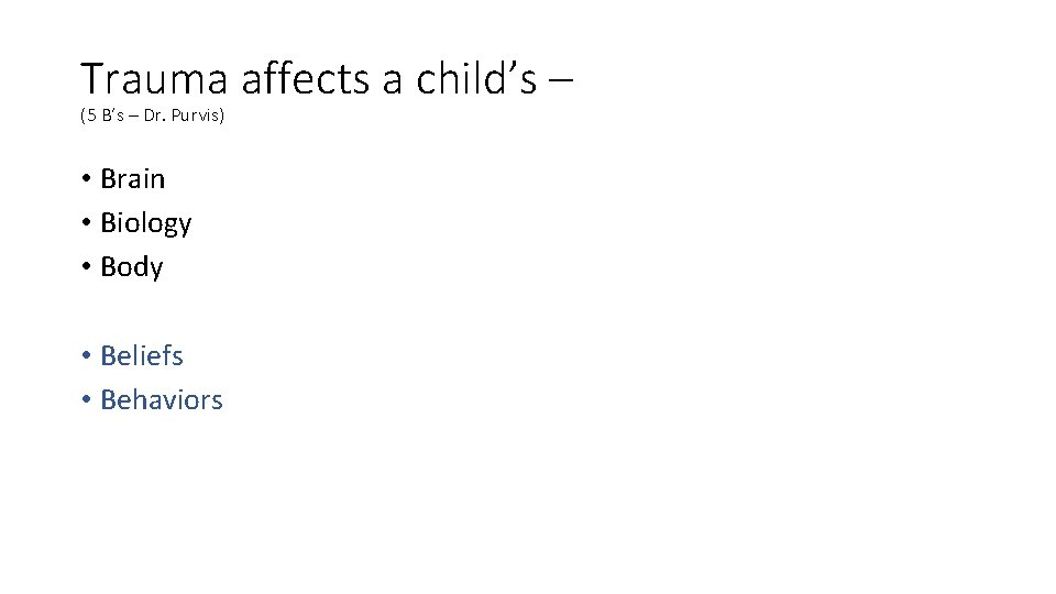 Trauma affects a child’s – (5 B’s – Dr. Purvis) • Brain • Biology Trauma affects a child’s – (5 B’s – Dr. Purvis) • Brain • Biology