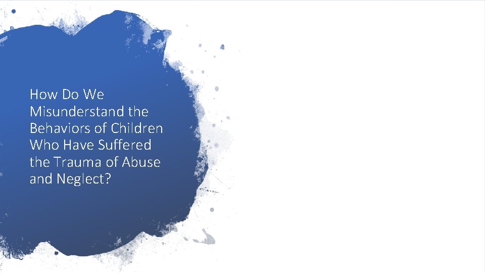 How Do We Misunderstand the Behaviors of Children Who Have Suffered the Trauma of How Do We Misunderstand the Behaviors of Children Who Have Suffered the Trauma of