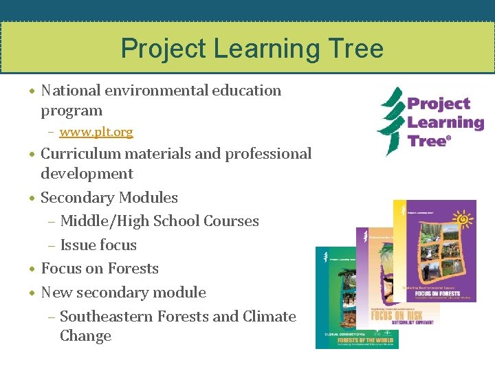 Project Learning Tree • National environmental education program – www. plt. org • Curriculum