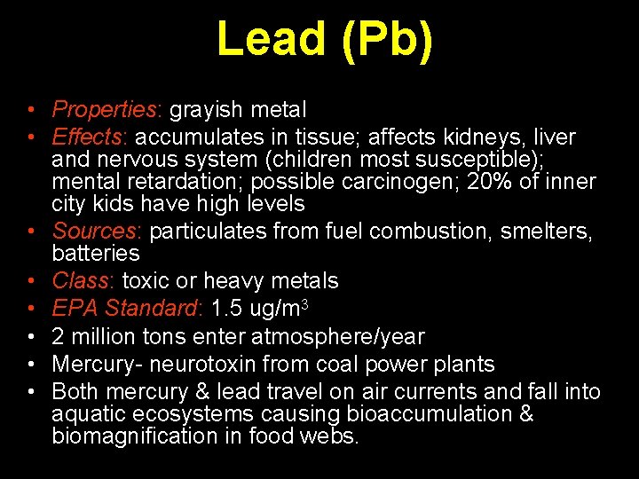 Lead (Pb) • Properties: grayish metal • Effects: accumulates in tissue; affects kidneys, liver