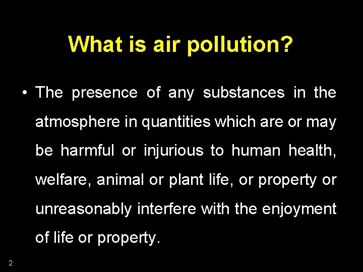 What is air pollution? • The presence of any substances in the atmosphere in