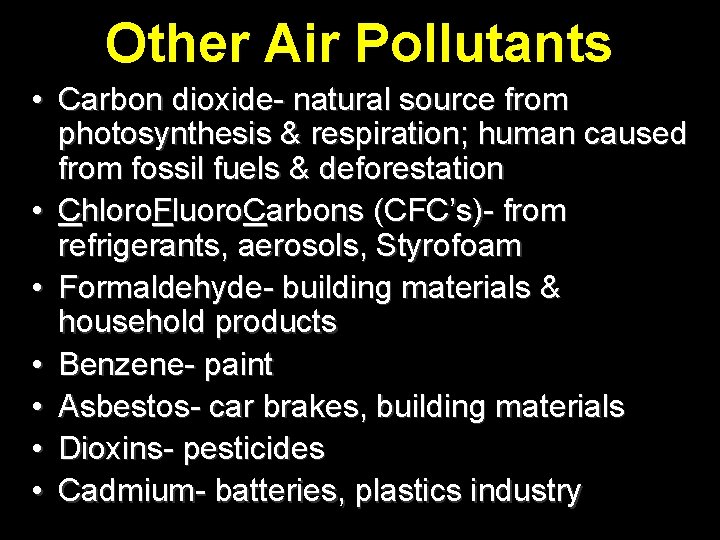 Other Air Pollutants • Carbon dioxide- natural source from photosynthesis & respiration; human caused