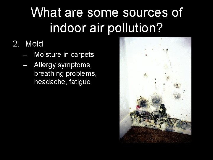 What are some sources of indoor air pollution? 2. Mold – Moisture in carpets