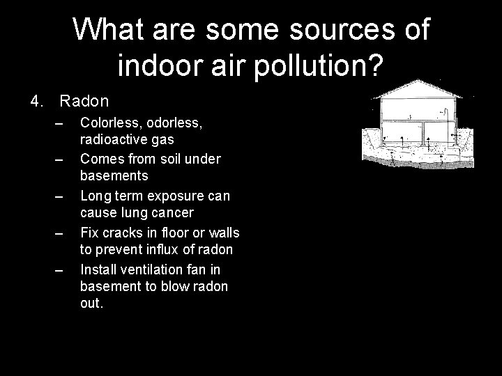 What are some sources of indoor air pollution? 4. Radon – – – Colorless,