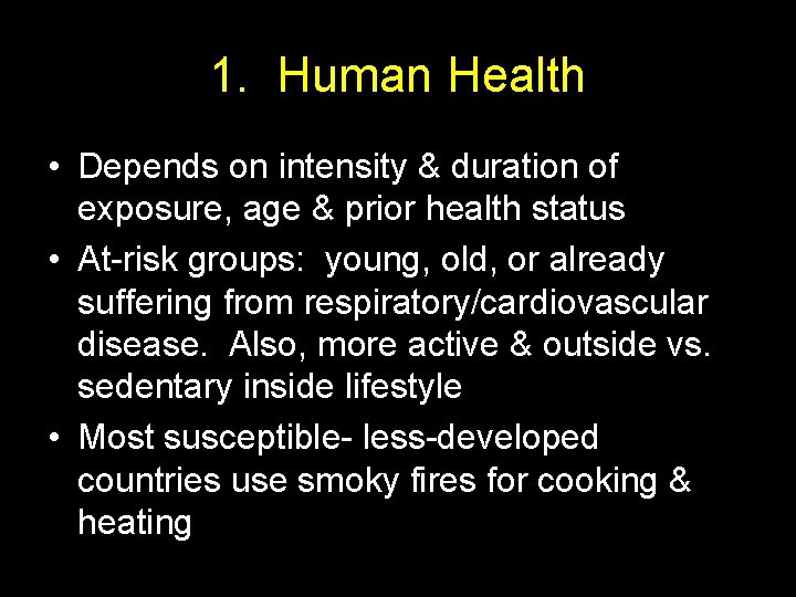 1. Human Health • Depends on intensity & duration of exposure, age & prior