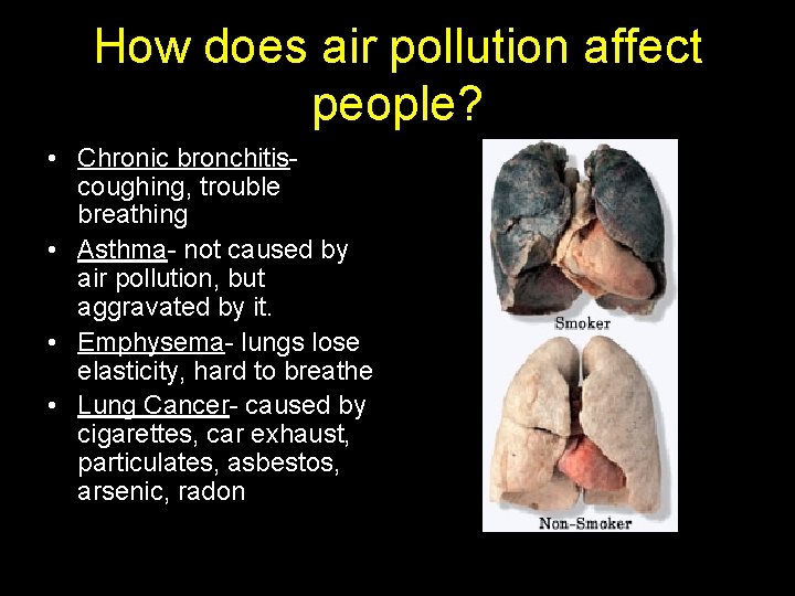 How does air pollution affect people? • Chronic bronchitiscoughing, trouble breathing • Asthma- not