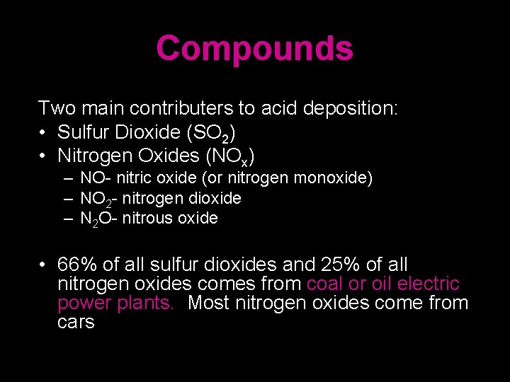 Compounds Two main contributers to acid deposition: • Sulfur Dioxide (SO 2) • Nitrogen