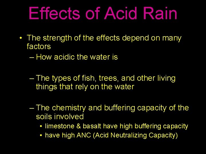 Effects of Acid Rain • The strength of the effects depend on many factors