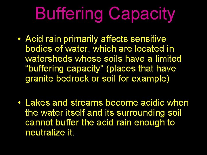 Buffering Capacity • Acid rain primarily affects sensitive bodies of water, which are located