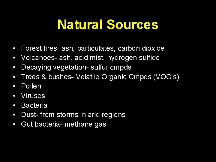 Natural Sources • • • Forest fires- ash, particulates, carbon dioxide Volcanoes- ash, acid