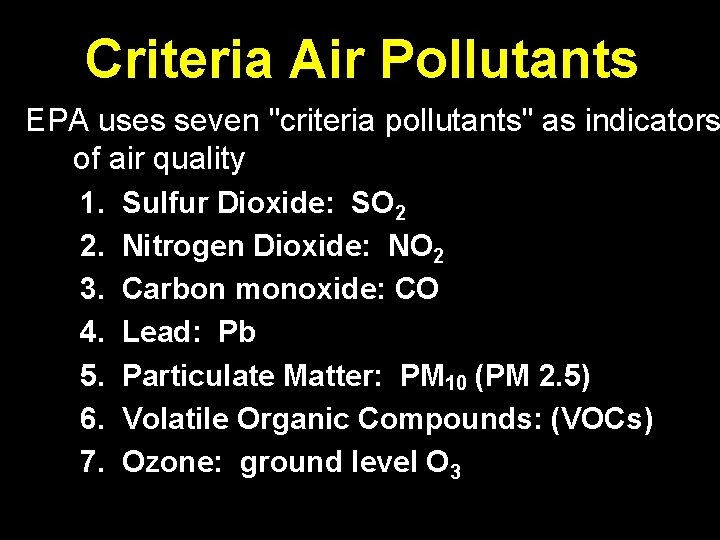 Criteria Air Pollutants EPA uses seven "criteria pollutants" as indicators of air quality 1. Criteria Air Pollutants EPA uses seven "criteria pollutants" as indicators of air quality 1.