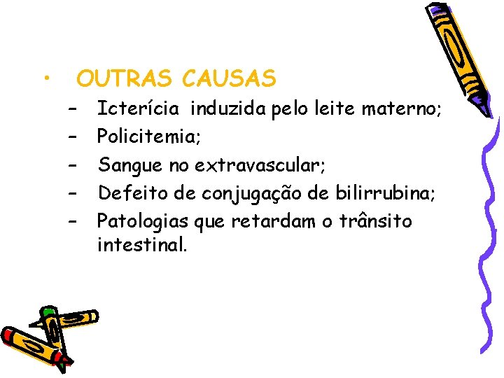  • OUTRAS CAUSAS – – – Icterícia induzida pelo leite materno; Policitemia; Sangue