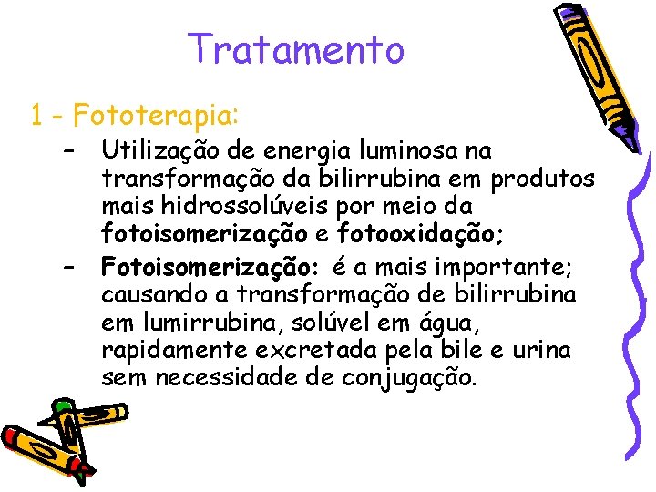 Tratamento 1 - Fototerapia: – – Utilização de energia luminosa na transformação da bilirrubina