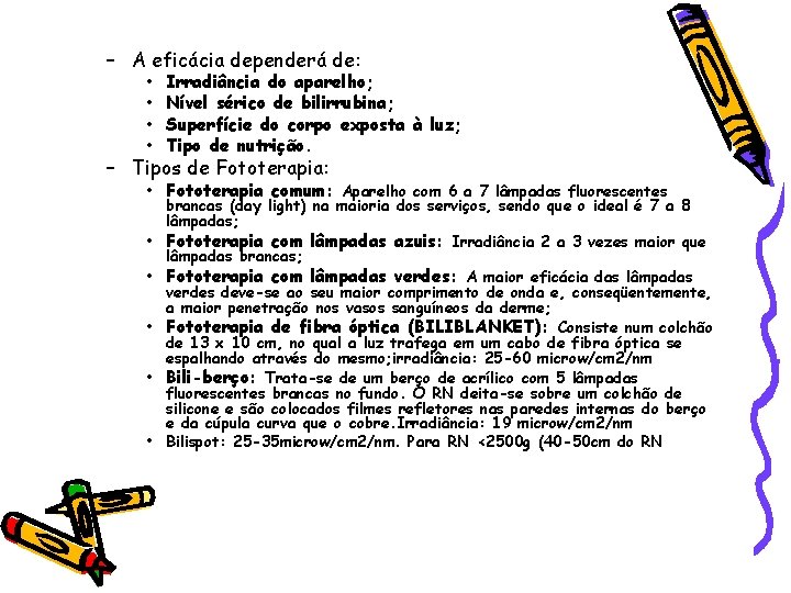 – A eficácia dependerá de: • • Irradiância do aparelho; Nível sérico de bilirrubina;