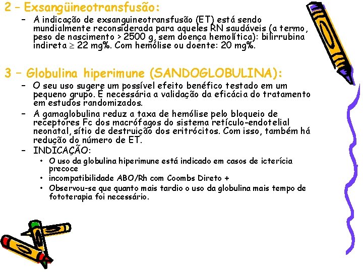 2 – Exsangüineotransfusão: – A indicação de exsanguineotransfusão (ET) está sendo mundialmente reconsiderada para