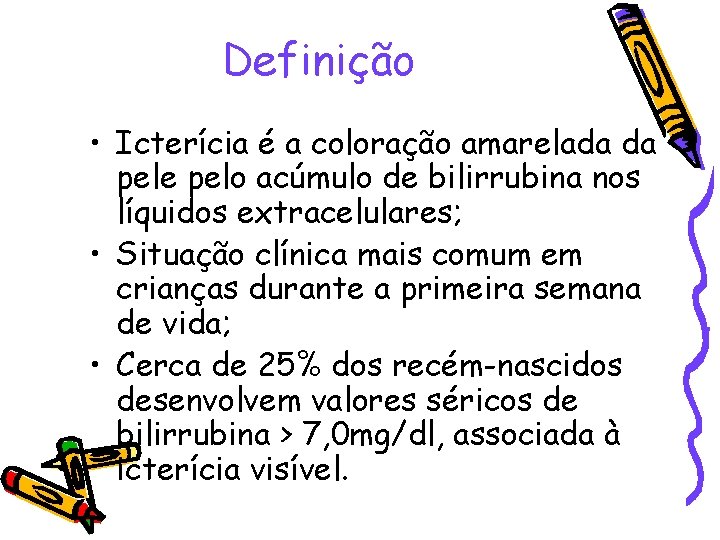 Definição • Icterícia é a coloração amarelada da pele pelo acúmulo de bilirrubina nos