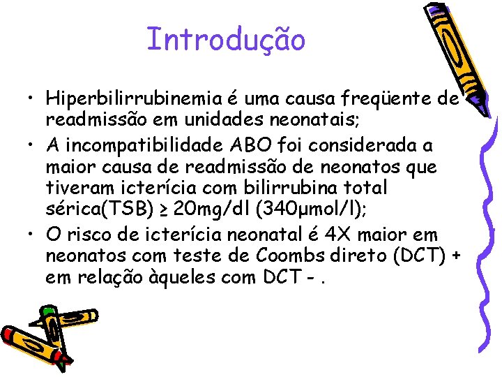 Introdução • Hiperbilirrubinemia é uma causa freqüente de readmissão em unidades neonatais; • A