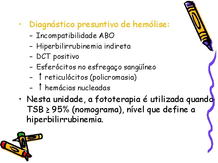  • Diagnóstico presuntivo de hemólise: – – – Incompatibilidade ABO Hiperbilirrubinemia indireta DCT