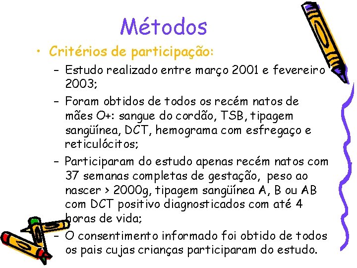 Métodos • Critérios de participação: – Estudo realizado entre março 2001 e fevereiro 2003;