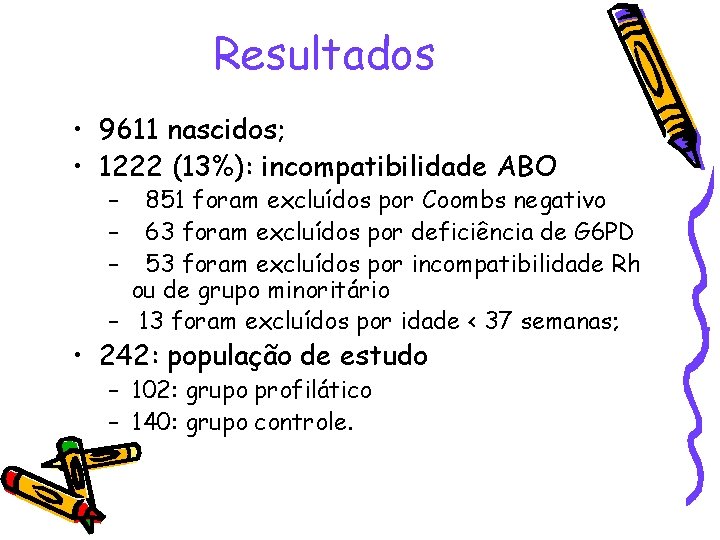 Resultados • 9611 nascidos; • 1222 (13%): incompatibilidade ABO – – – 851 foram