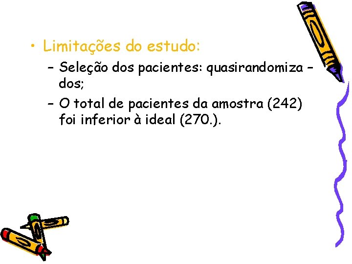  • Limitações do estudo: – Seleção dos pacientes: quasirandomiza – dos; – O