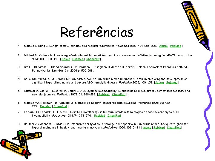 Referências 1. Maisels J, Kring E. Length of stay, jaundice and hospital readmission. Pediatrics