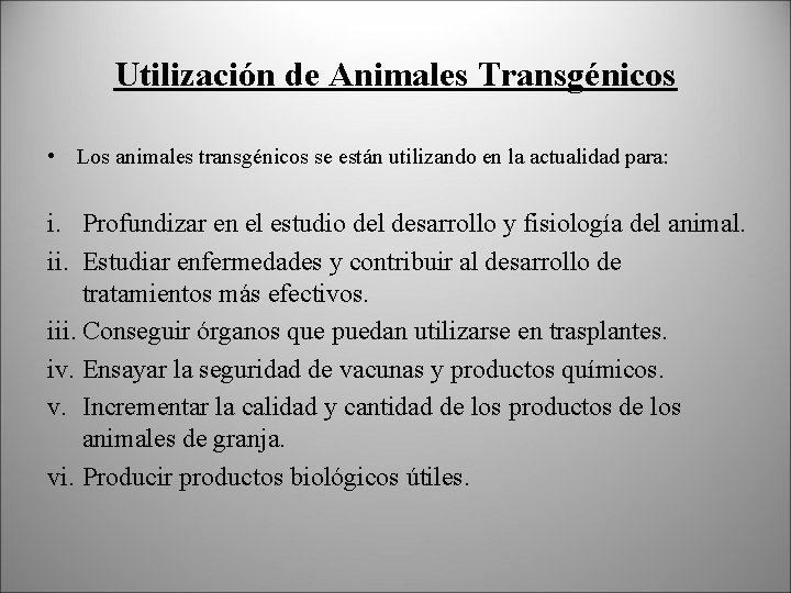 Utilización de Animales Transgénicos • Los animales transgénicos se están utilizando en la actualidad