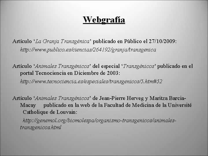 Webgrafía Artículo ‘La Granja Transgénica’ publicado en Público el 27/10/2009: http: //www. publico. es/ciencias/264192/granja/transgenica