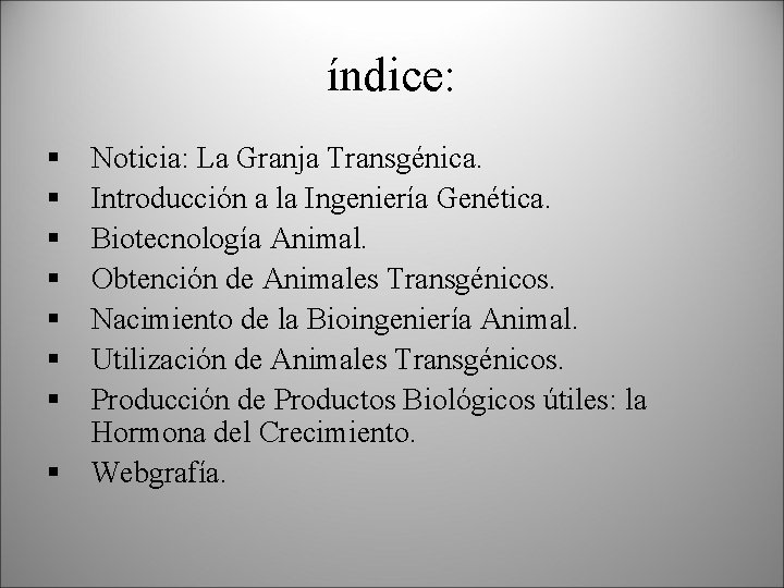 índice: § § § § Noticia: La Granja Transgénica. Introducción a la Ingeniería Genética.
