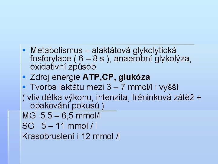 § Metabolismus – alaktátová glykolytická fosforylace ( 6 – 8 s ), anaerobní glykolýza,
