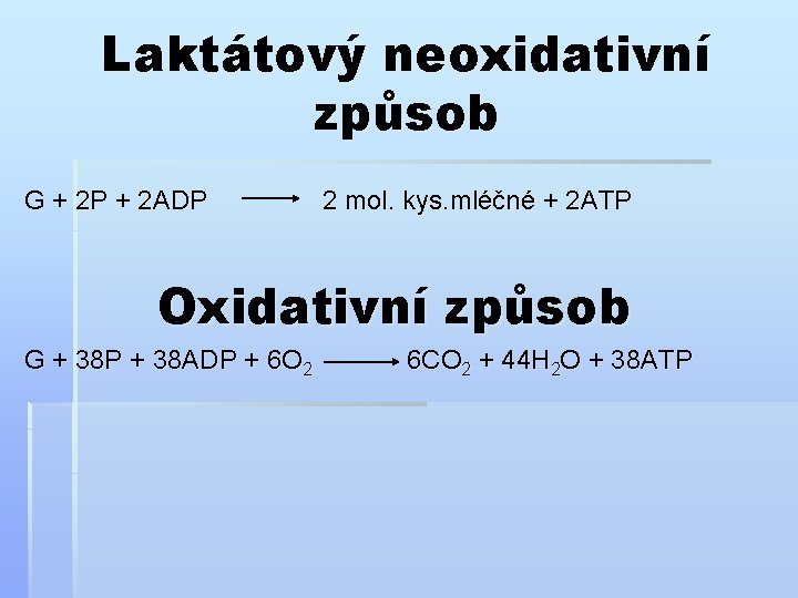 Laktátový neoxidativní způsob G + 2 P + 2 ADP 2 mol. kys. mléčné