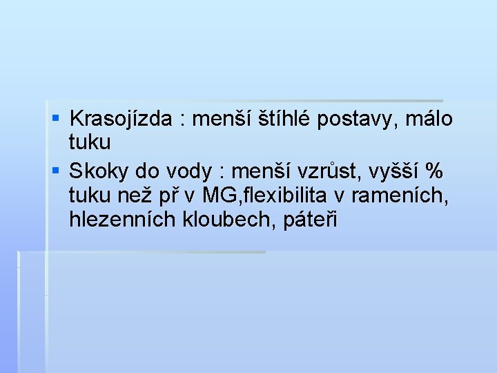 § Krasojízda : menší štíhlé postavy, málo tuku § Skoky do vody : menší