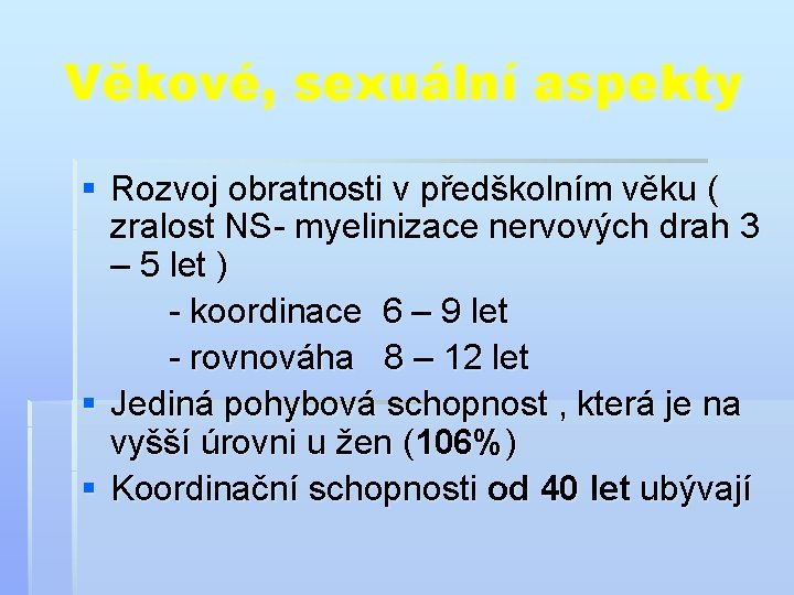 Věkové, sexuální aspekty § Rozvoj obratnosti v předškolním věku ( zralost NS- myelinizace nervových