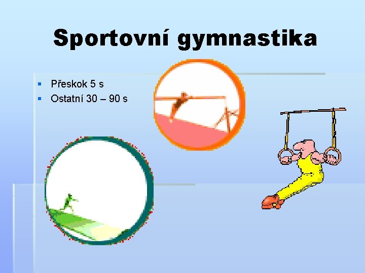 Sportovní gymnastika § Přeskok 5 s § Ostatní 30 – 90 s 