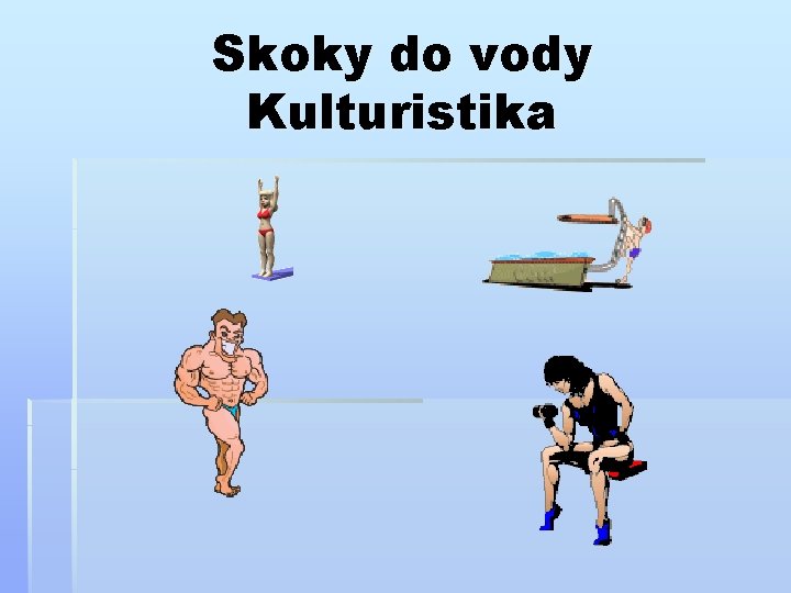 Skoky do vody Kulturistika 