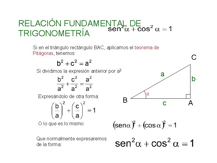 RELACIÓN FUNDAMENTAL DE TRIGONOMETRÍA Si en el triángulo rectángulo BAC, aplicamos el teorema de