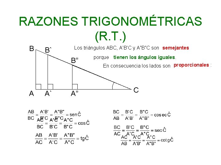 RAZONES TRIGONOMÉTRICAS (R. T. ) B B` Los triángulos ABC, A’B’C y A”B”C son