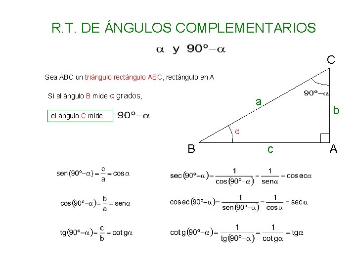 R. T. DE ÁNGULOS COMPLEMENTARIOS C Sea ABC un triángulo rectángulo ABC, rectángulo en