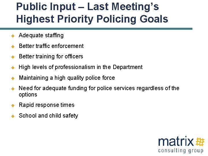 Public Input – Last Meeting’s Highest Priority Policing Goals u Adequate staffing u Better