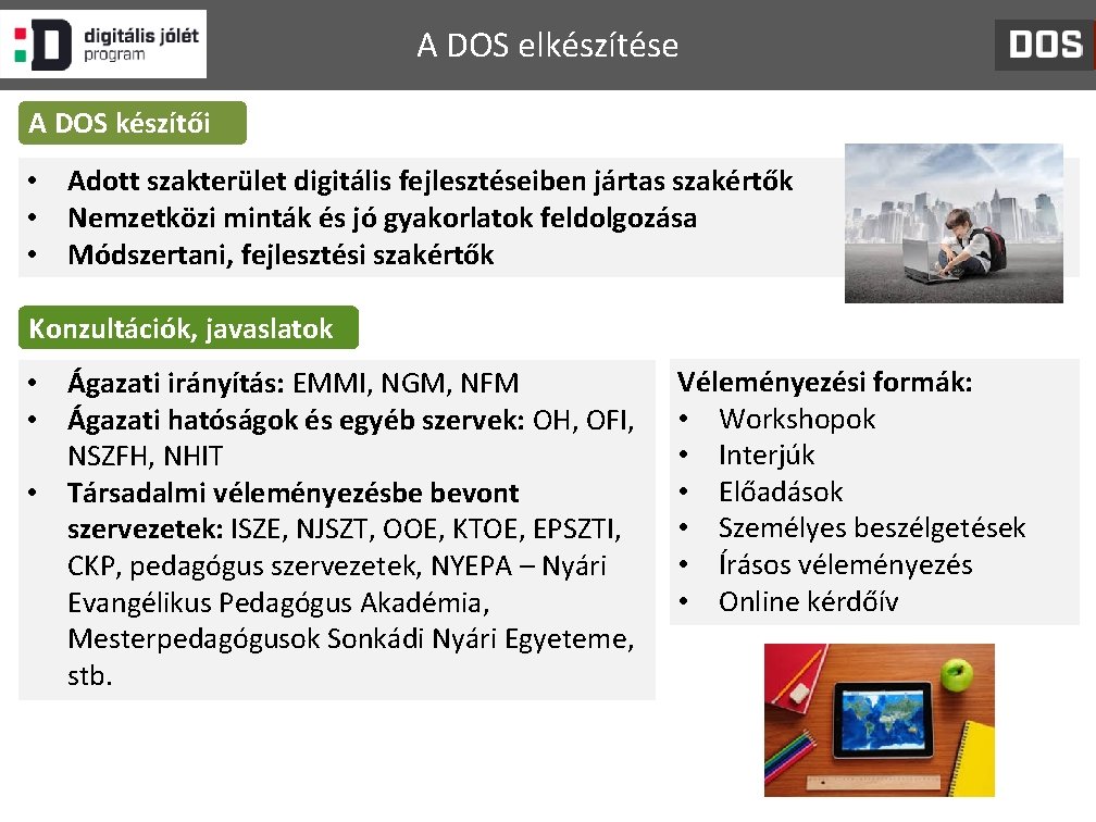 A DOS elkészítése A DOS készítői • Adott szakterület digitális fejlesztéseiben jártas szakértők •